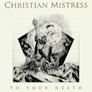 Christian Mistress - To Your Death (Relapse, 2015)